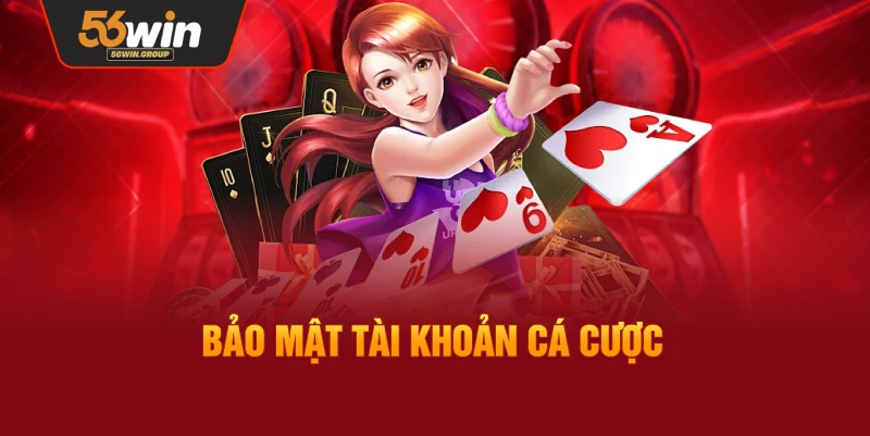 Các biện pháp bảo mật tài khoản cá cược 56WIN