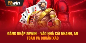 Đăng Nhập 56WIN – Truy Cập Nhanh Chóng, An Toàn Và Chính Xác