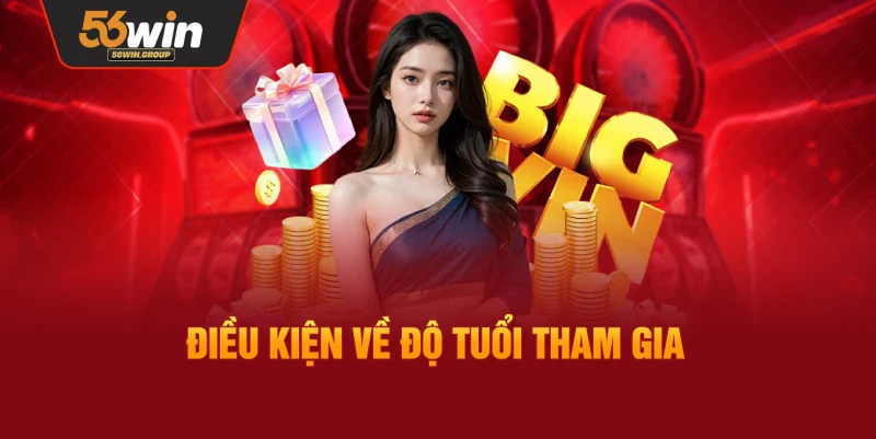 Yêu cầu về độ tuổi tham gia cá cược tại 56WIN
